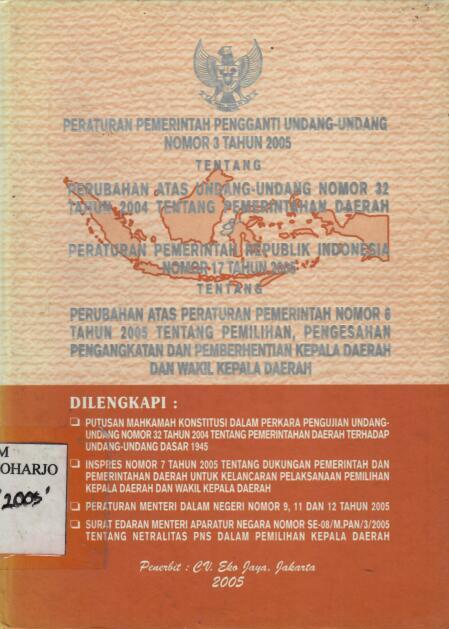Peraturan Pemerintah Pengganti Undang-Undang Nomor 3 Tahun 2005 tentang Perubahan atas Undang-Undang Nomor 32 Tahun 2004 tentang Pemerintahan Daerah dan Peraturan Pemerintah Republik indonesia nomor 17 Tahun 2005 tentang Perubahan Atas Peraturan Pemerinta