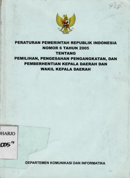 Peraturan Pemerintah Republik Indonesia Nomor 6 Tahun 2005 tentang Pemilihan, Pengesahan Pengangkatan, dan Pemberhentian Kepala Daerah dan Wakil Kepala Daerah