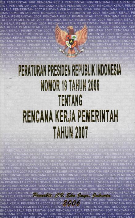 Peraturan Presiden Republik Indonesia Nomor 19 Tahun 2006 tentang Rencana Kerja Pemerintah Tahun 2007