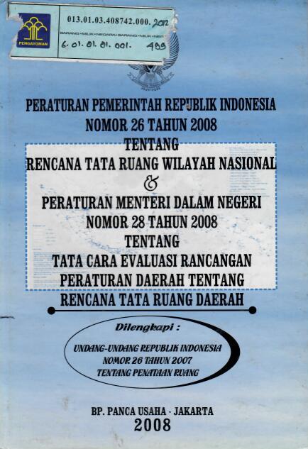 Peraturan Pemerintah Republik Indonesia Nomor 26 Tahun 2008 tentang Rencana Tata Ruang Wilayah Nasional & Peraturan Menteri Dalam Negeri Nomor 28 Tahun 2008 tentang Tata Cara Evaluasi Rancangan Peraturan Daerah tentang Rencana Tata Ruang Daerah