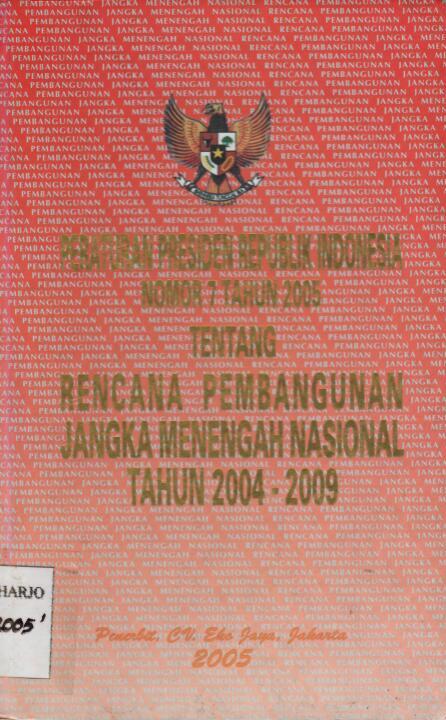 Peraturan Presiden Republik Indonesia Nomor 7 Tahun 2005 tentang Rencana Pembangunan Jangka Menengah Nasional Tahun 2004-2009