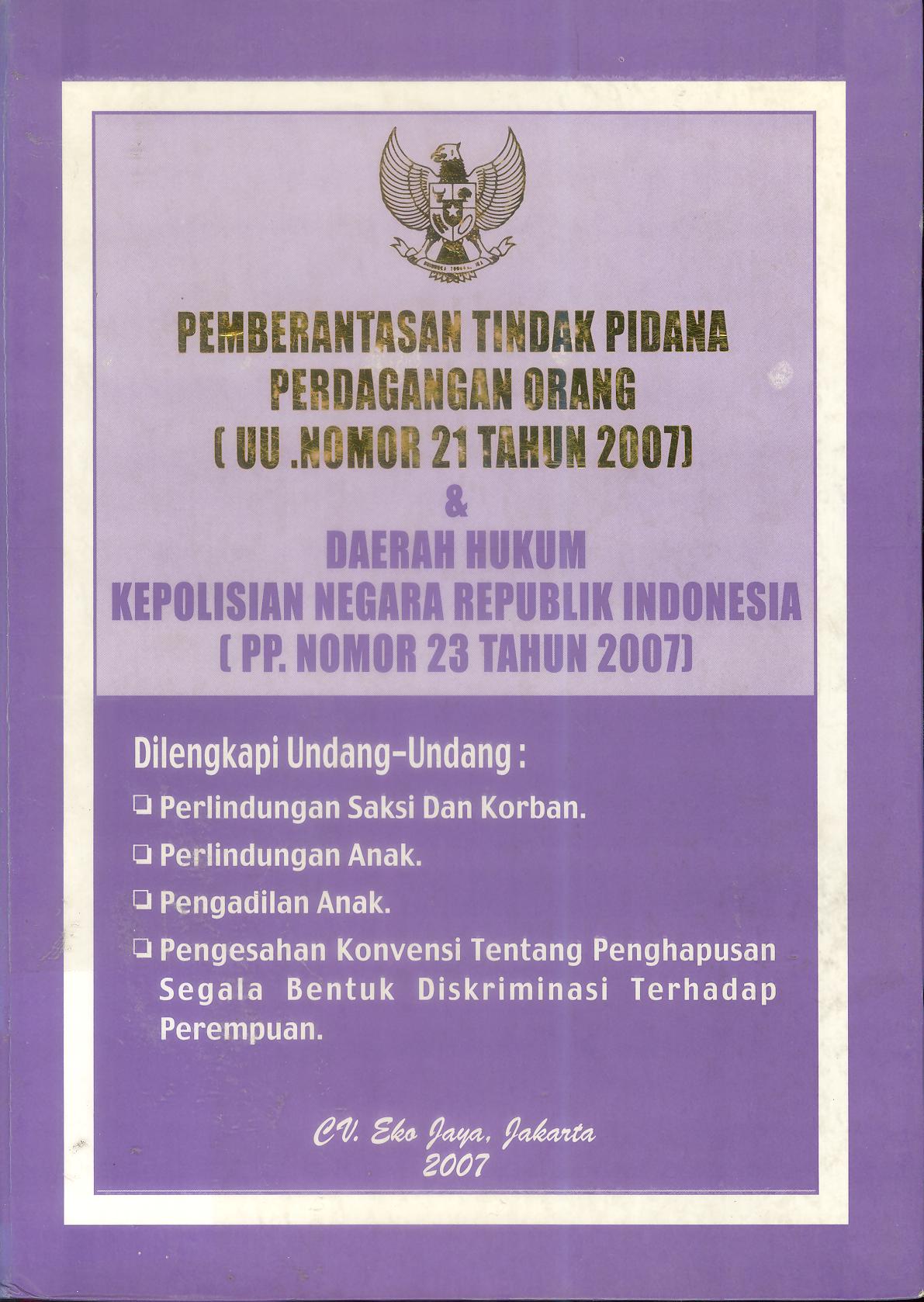 PEMBERANTASAN TINDAK PIDANA PERDAGANGAN ORANG (UU NOMOR 21 TAHUN 2007) DAN DAERAH HUKUM KEPOLISIAN NEGARA REPUBLIK INDONESIA (PP. NOMOR 23 TAHUN 2007)