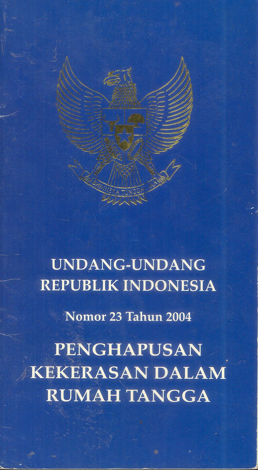 UNDANG-UNDANG REPUBLIK INDONESIA NOMOR 23 TAHUN 2004 TENTANG PENGHAPUSAN KEKERASAN DALAM RUMAH TANGGA