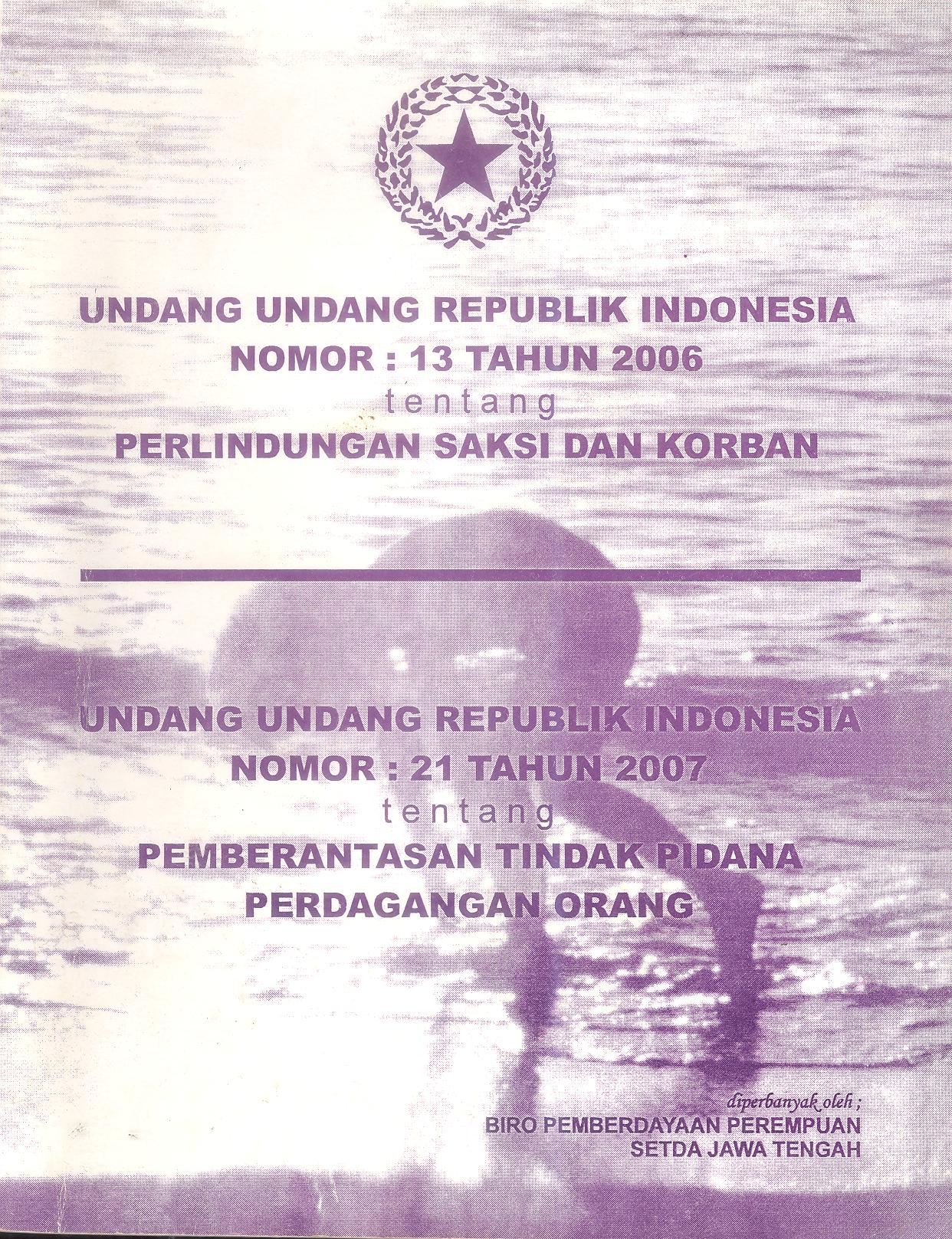 Undang-Undang Republik Indonesia nomor 13 tahun 2006 tentang Perlindungan Saksi dan Korban serta Undang-Undang Republik Indonesia Nomor 21 tahun 2007 tentang Pemberantasan Tindak Pidana Perdagangan Orang
