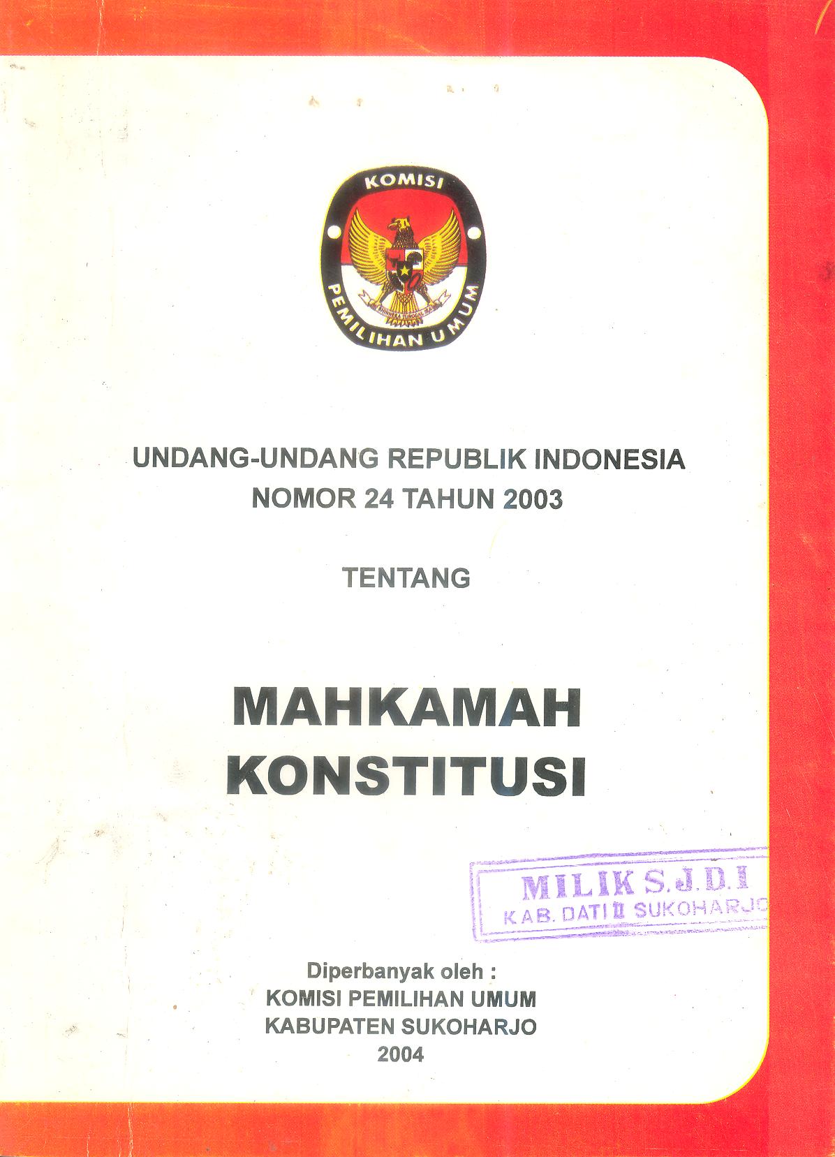 UNDANG-UNDANG REPUBLIK INDONESIA NOMOR 24 TAHUN 2003 TENTANG MAHKAMAH KONSTITUSI