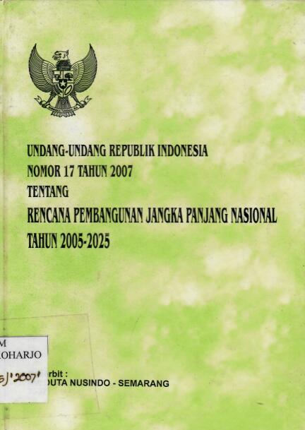 Undang-Undang Republik Indonesia Nomor 17 Tahun 2007 tentang Rencana Pembangunan Jangka Panjang Nasional Tahun 2005-2025