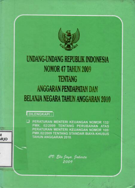 Undang-Undang Republik Indonesia Nomor 47 Tahun 2009 tentang Anggaran Pendapatan dan Belanja Negara Tahun Anggaran 2010