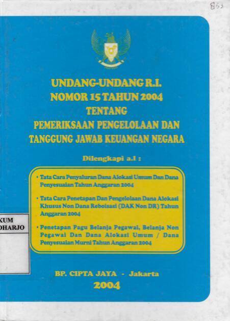 Undang-Undang Nomor 15 Tahun 2004 tentang Pemeriksaan Pengelolaan dan Tanggungjawab Keuangan Negara